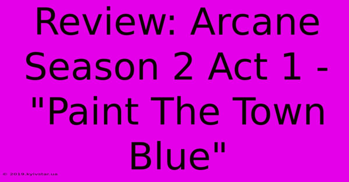 Review: Arcane Season 2 Act 1 - 