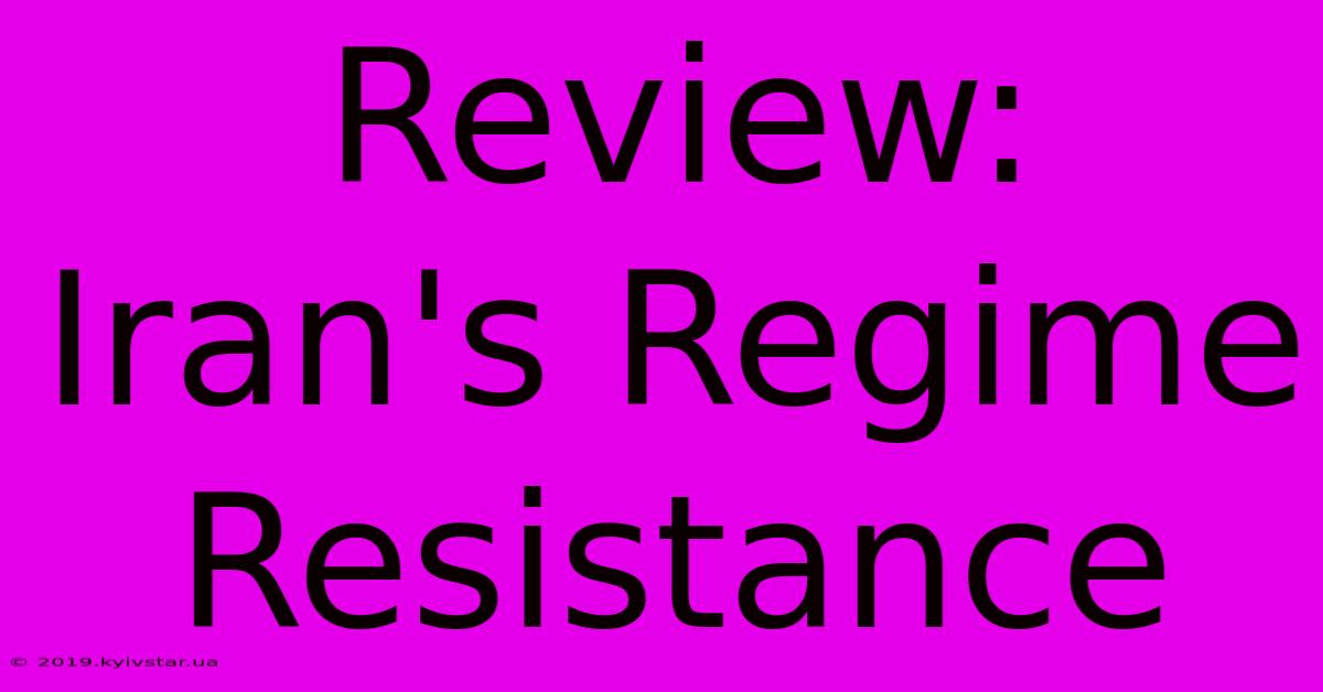 Review: Iran's Regime Resistance