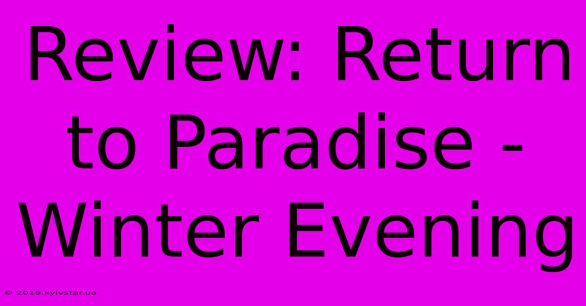 Review: Return To Paradise - Winter Evening