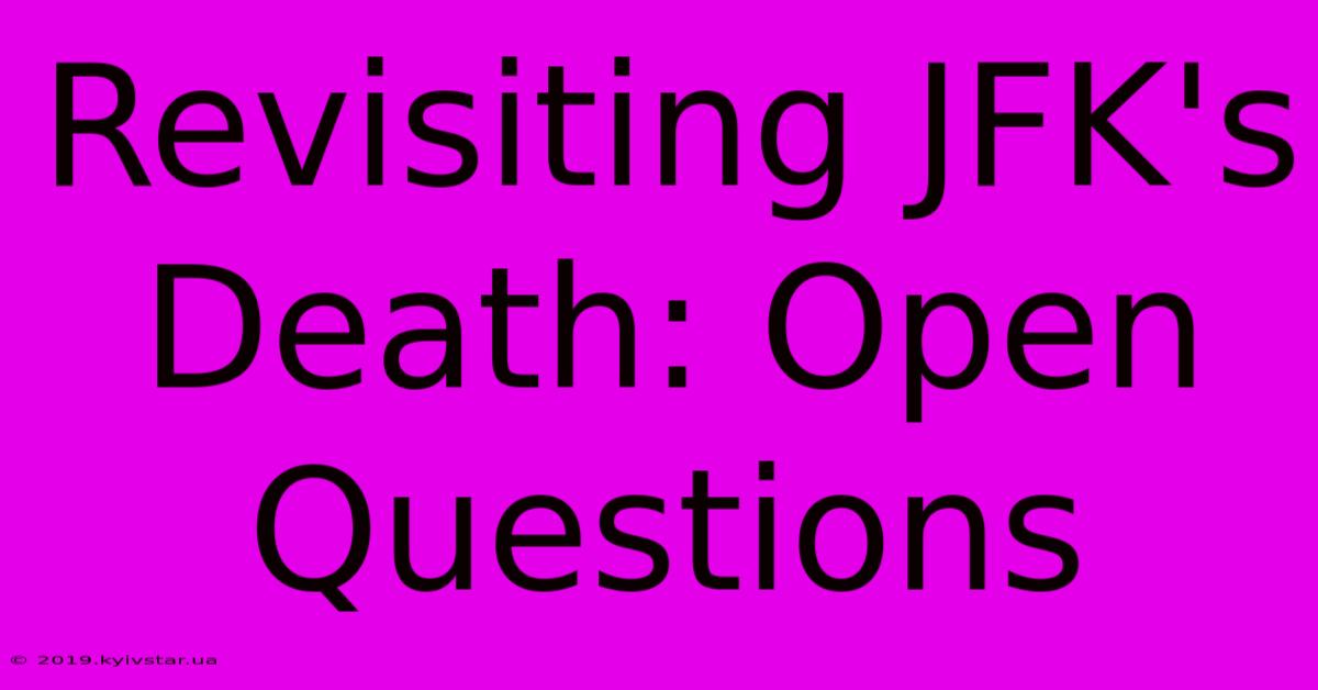 Revisiting JFK's Death: Open Questions