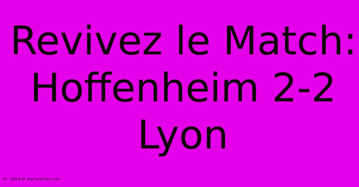 Revivez Le Match: Hoffenheim 2-2 Lyon