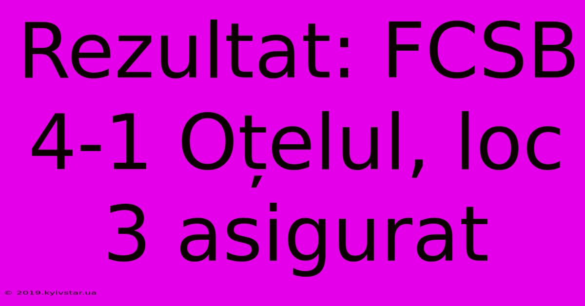 Rezultat: FCSB 4-1 Oțelul, Loc 3 Asigurat