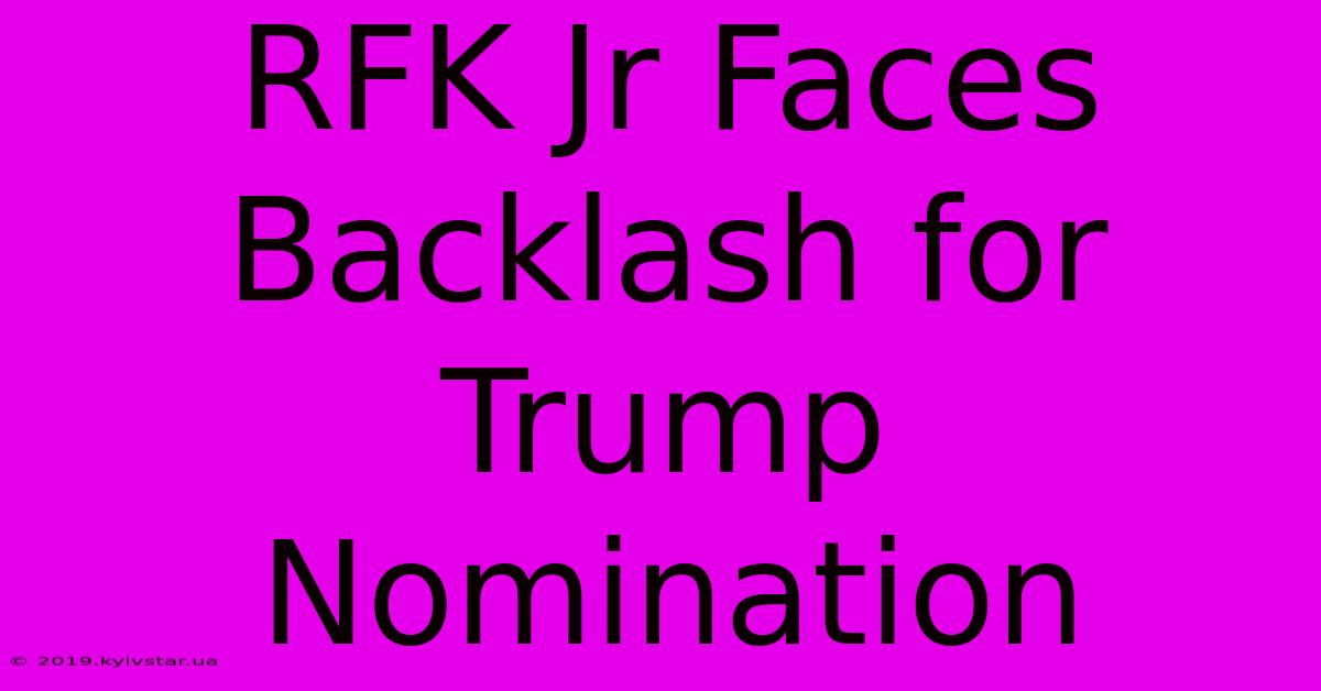 RFK Jr Faces Backlash For Trump Nomination 