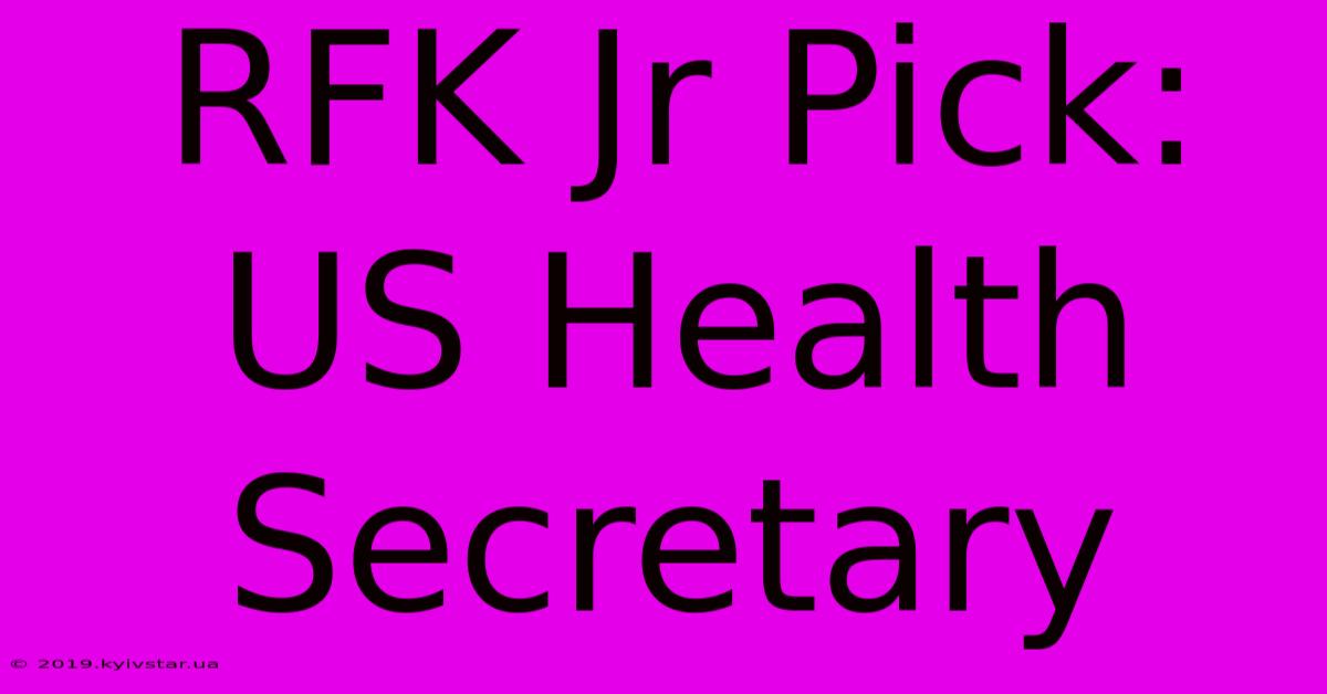 RFK Jr Pick: US Health Secretary