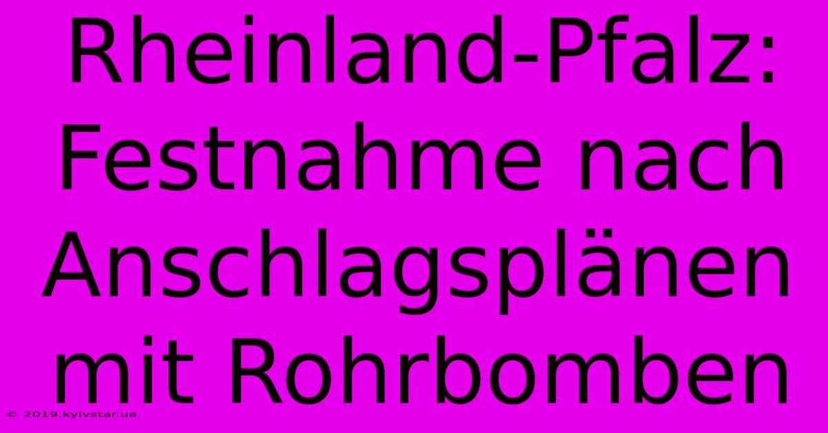 Rheinland-Pfalz: Festnahme Nach Anschlagsplänen Mit Rohrbomben