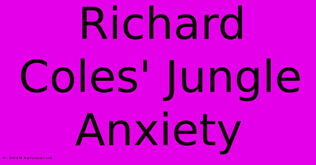 Richard Coles' Jungle Anxiety