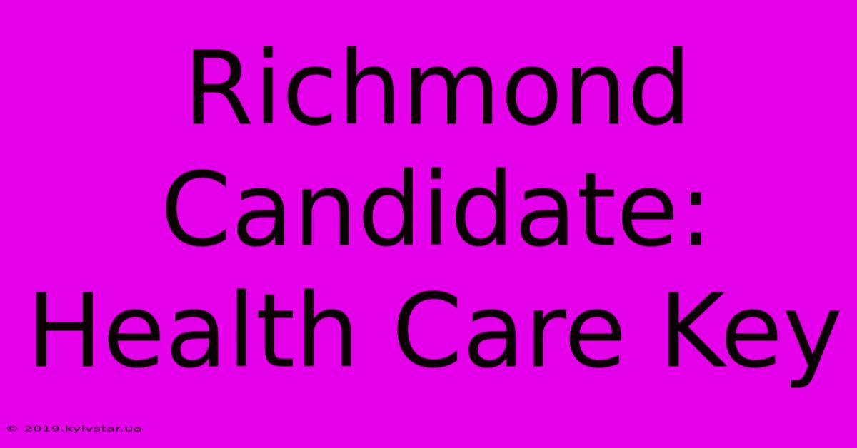 Richmond Candidate: Health Care Key