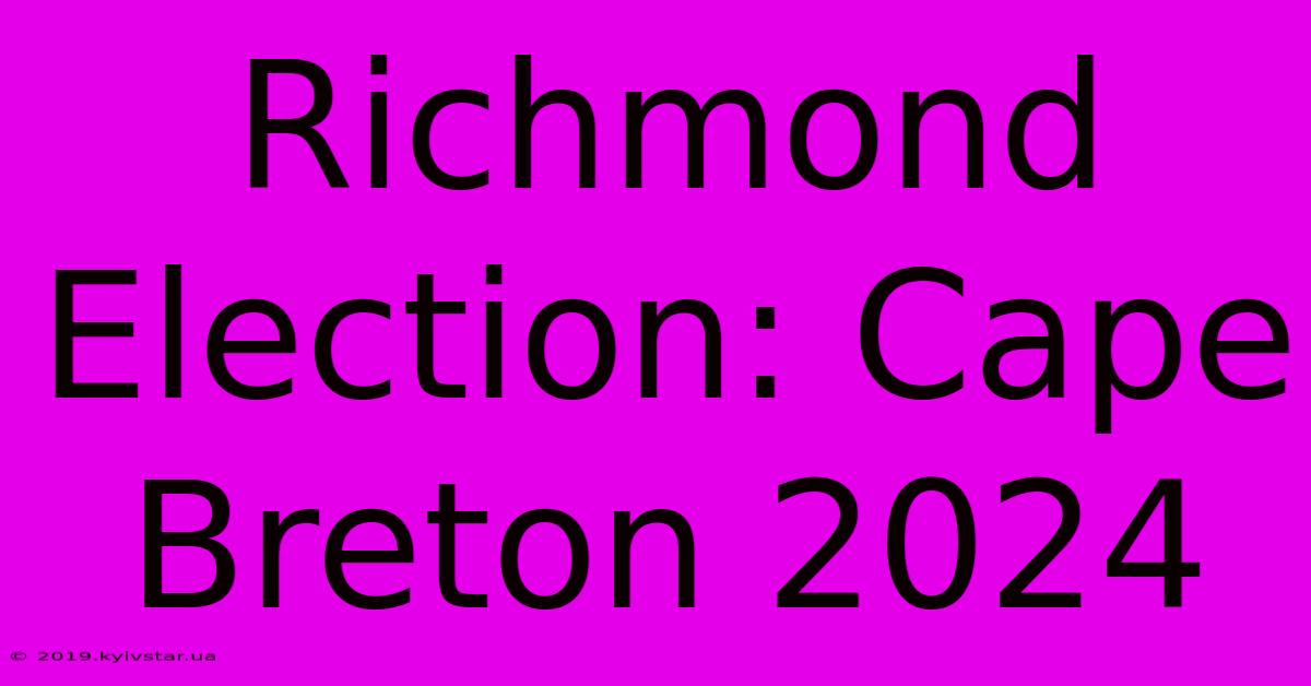 Richmond Election: Cape Breton 2024