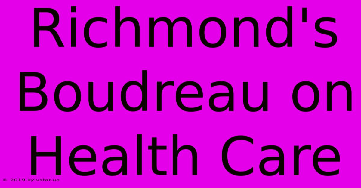 Richmond's Boudreau On Health Care