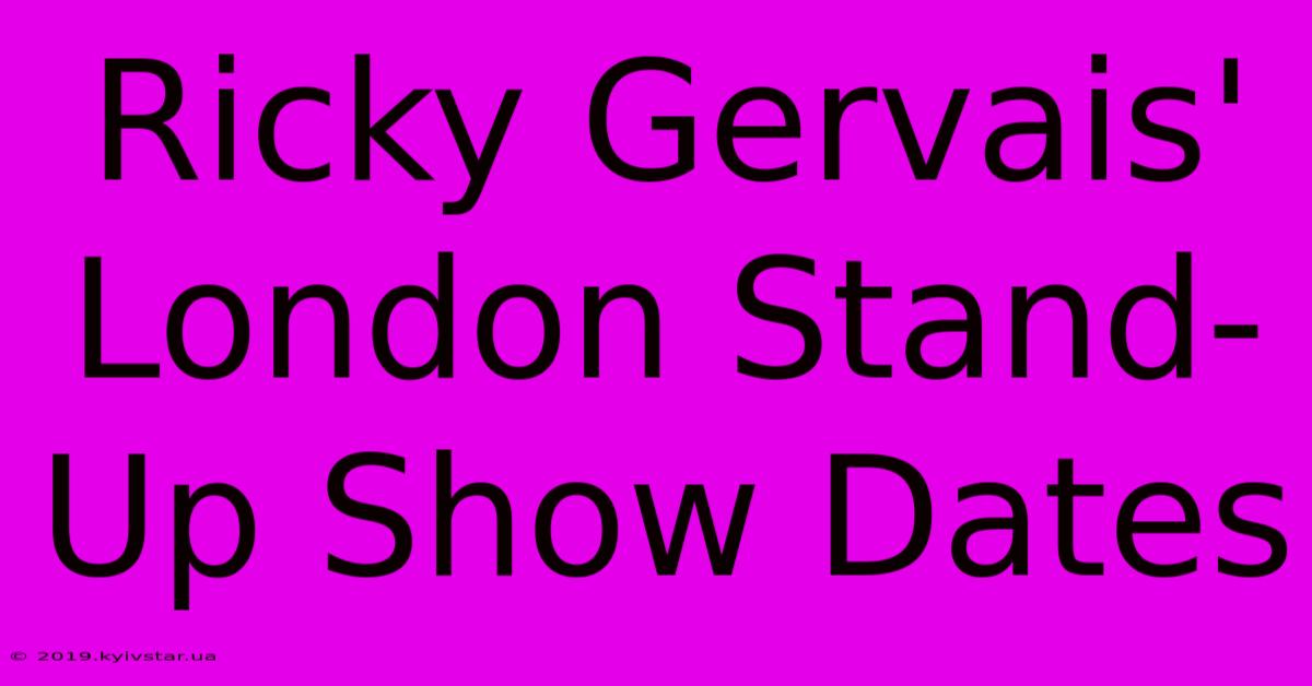 Ricky Gervais' London Stand-Up Show Dates