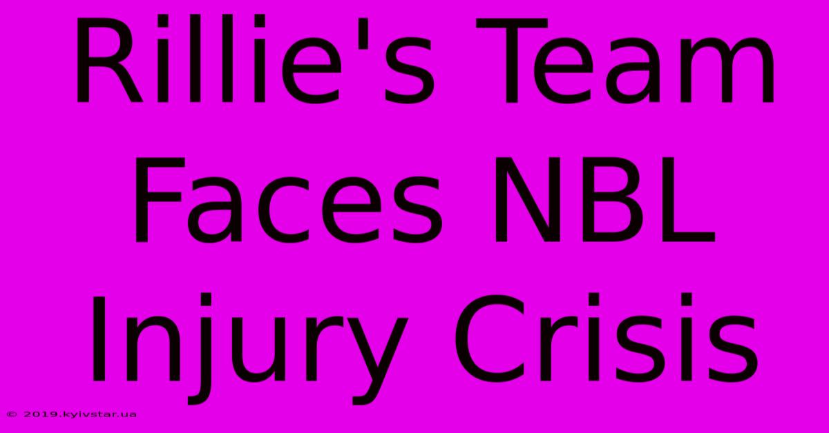 Rillie's Team Faces NBL Injury Crisis