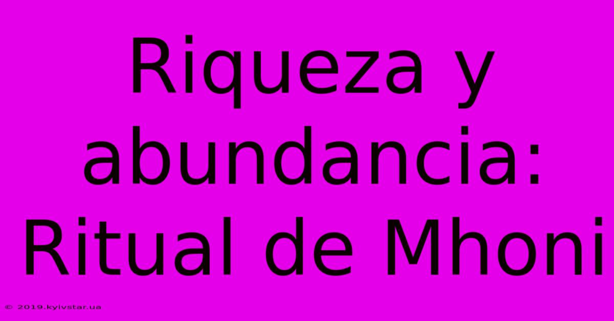 Riqueza Y Abundancia: Ritual De Mhoni 