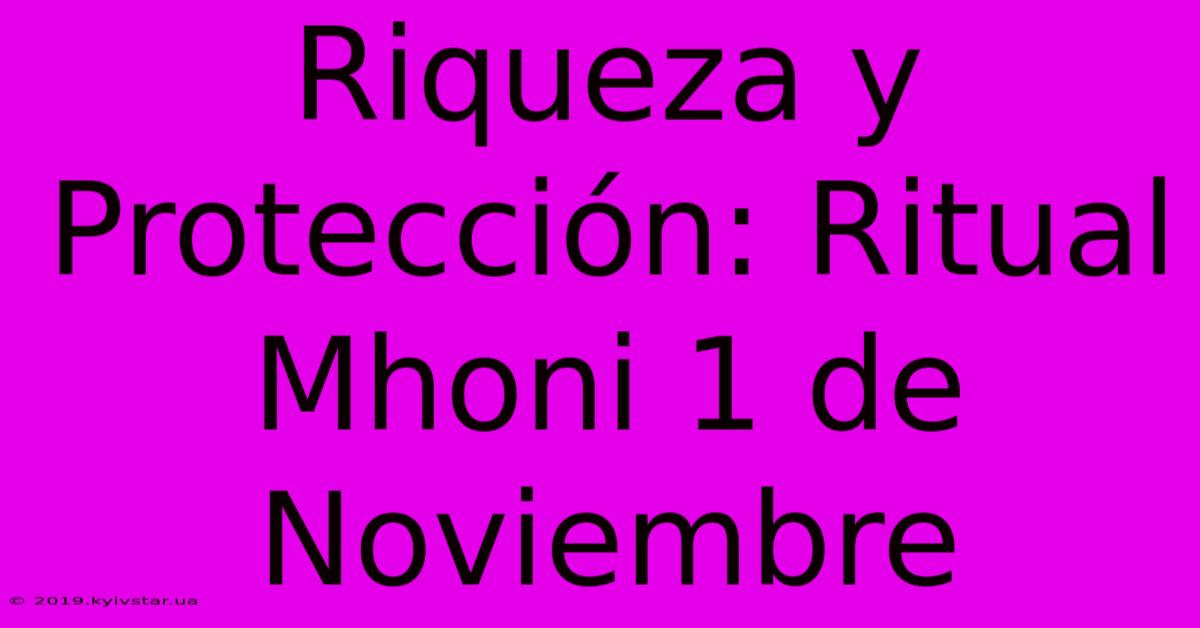 Riqueza Y Protección: Ritual Mhoni 1 De Noviembre