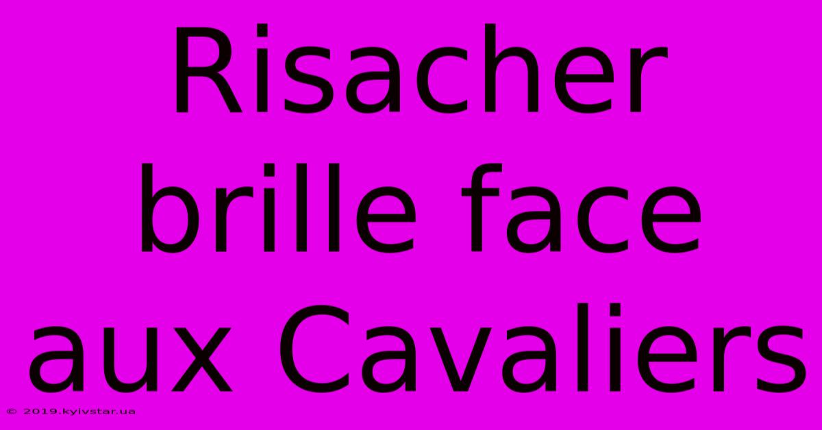 Risacher Brille Face Aux Cavaliers