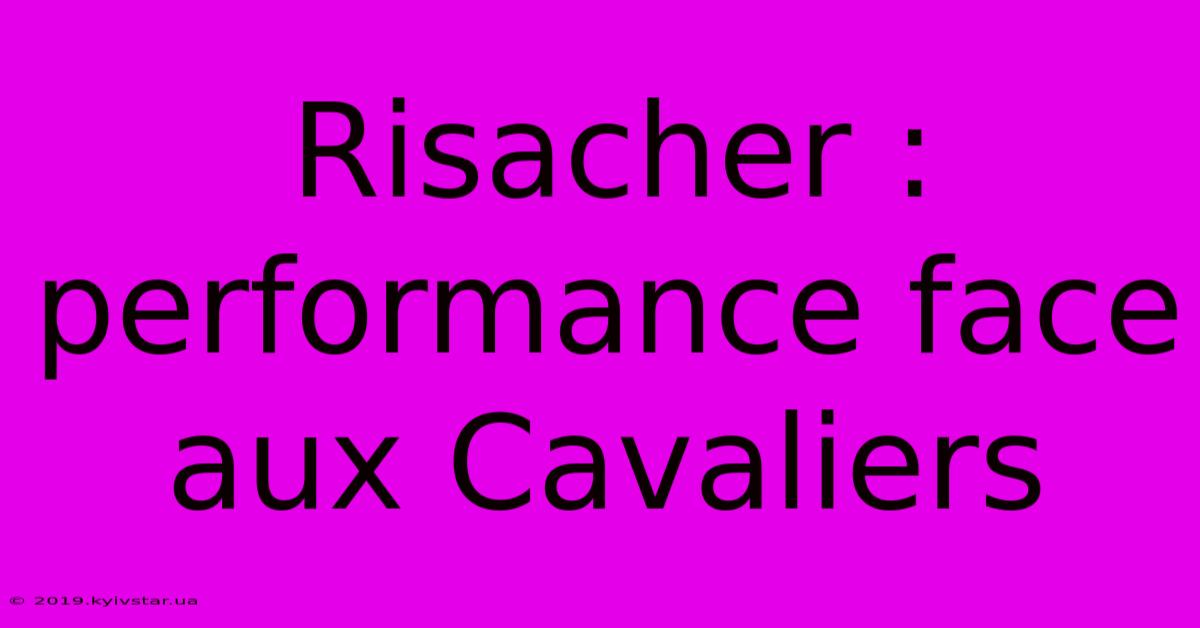 Risacher : Performance Face Aux Cavaliers