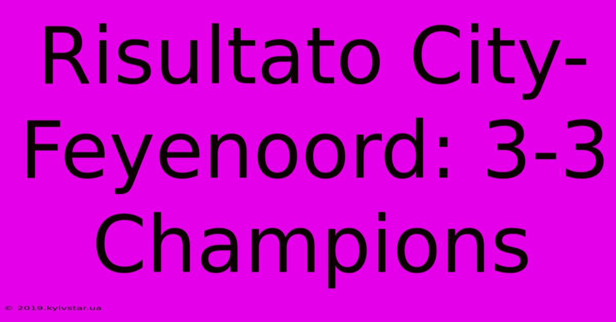 Risultato City-Feyenoord: 3-3 Champions