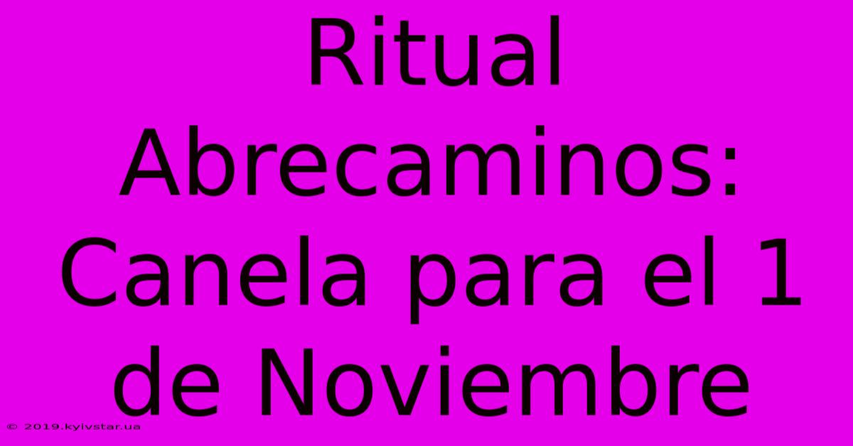 Ritual Abrecaminos: Canela Para El 1 De Noviembre 