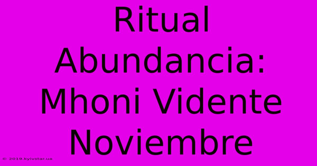 Ritual Abundancia: Mhoni Vidente Noviembre