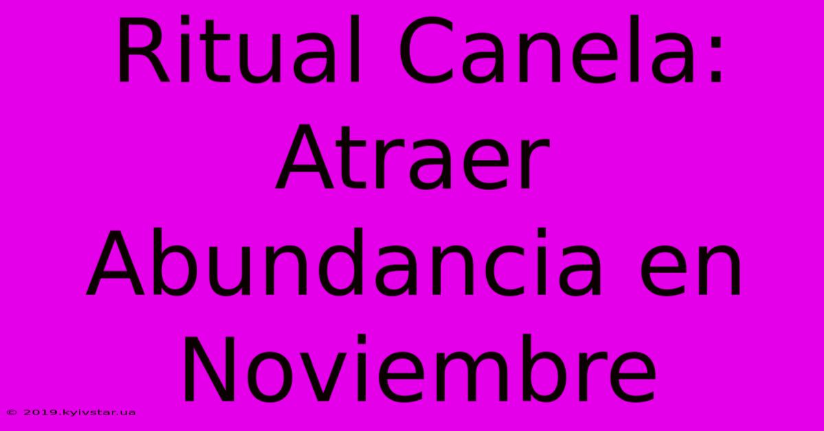 Ritual Canela: Atraer Abundancia En Noviembre