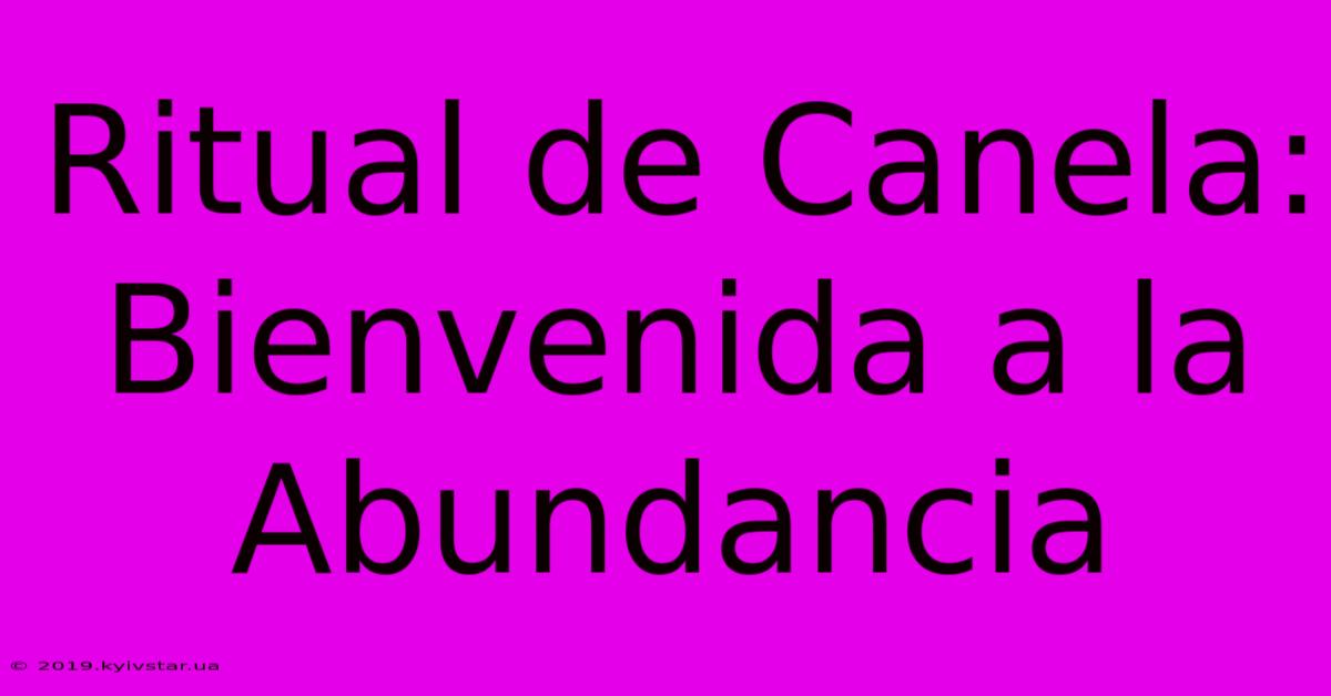 Ritual De Canela: Bienvenida A La Abundancia