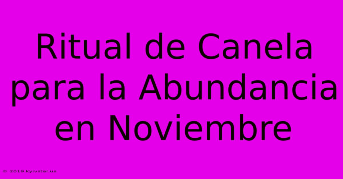 Ritual De Canela Para La Abundancia En Noviembre