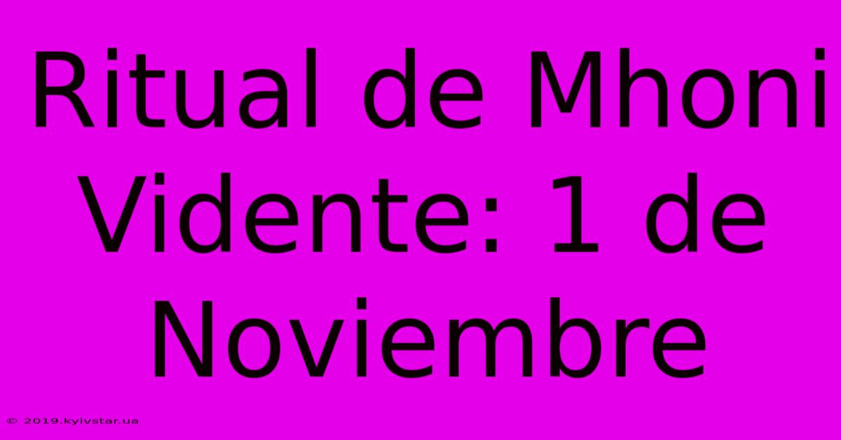 Ritual De Mhoni Vidente: 1 De Noviembre