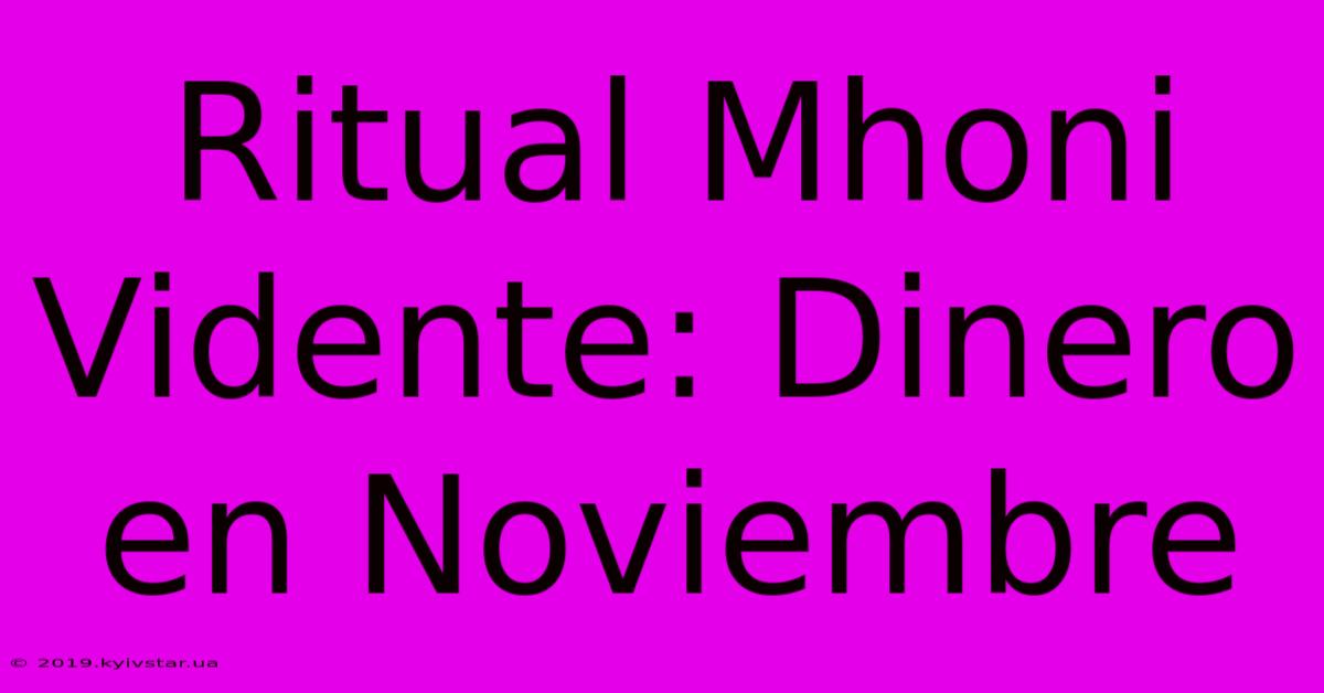 Ritual Mhoni Vidente: Dinero En Noviembre