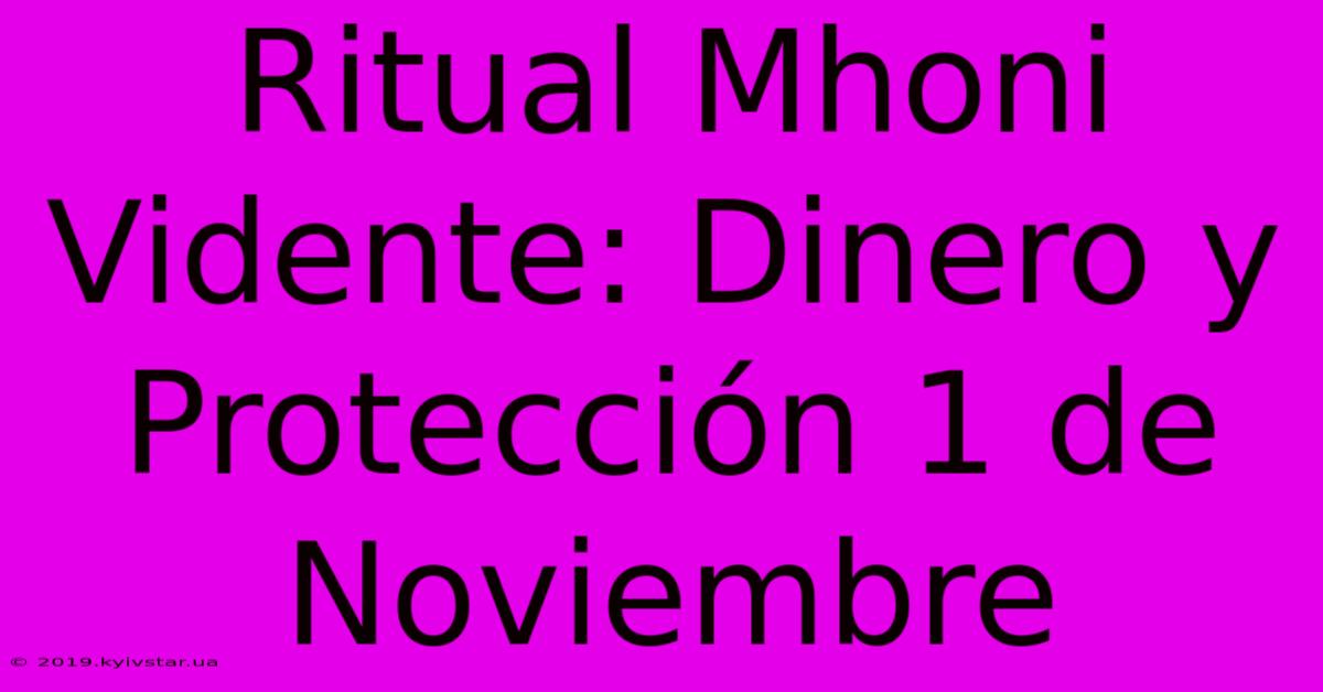 Ritual Mhoni Vidente: Dinero Y Protección 1 De Noviembre 