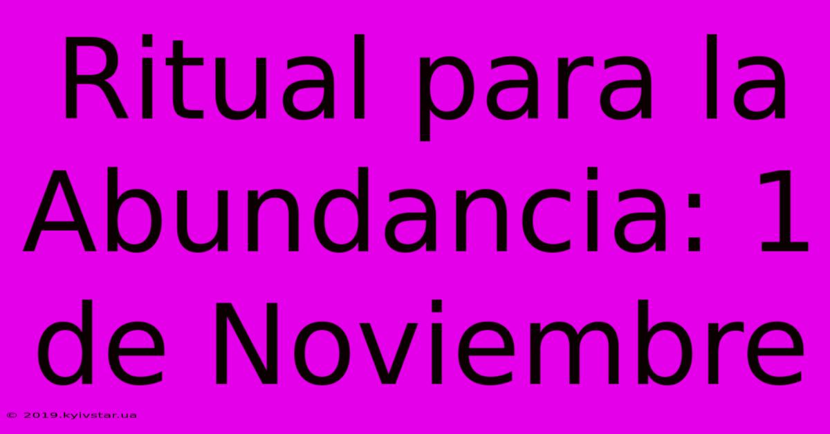 Ritual Para La Abundancia: 1 De Noviembre