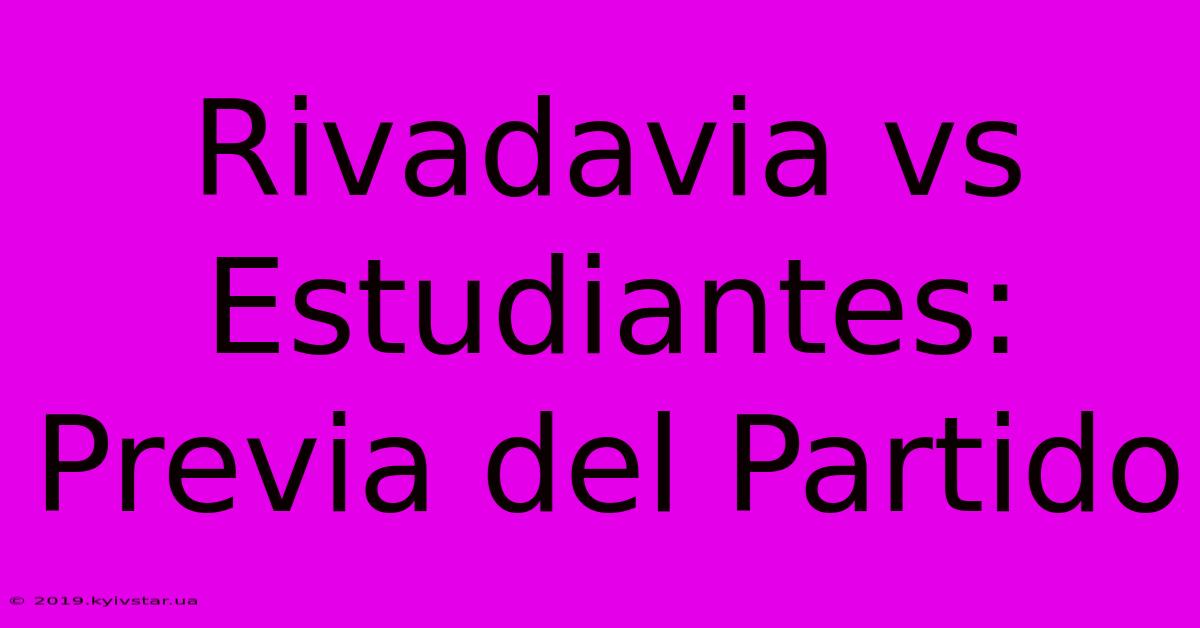 Rivadavia Vs Estudiantes: Previa Del Partido