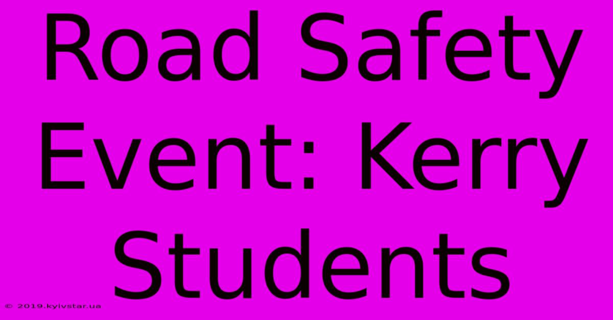 Road Safety Event: Kerry Students