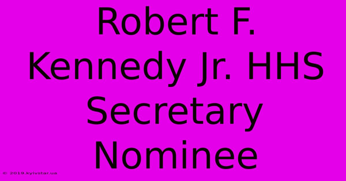 Robert F. Kennedy Jr. HHS Secretary Nominee