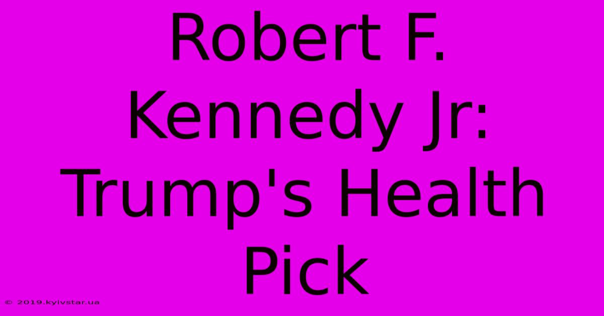 Robert F. Kennedy Jr: Trump's Health Pick