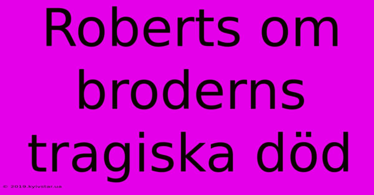 Roberts Om Broderns Tragiska Död