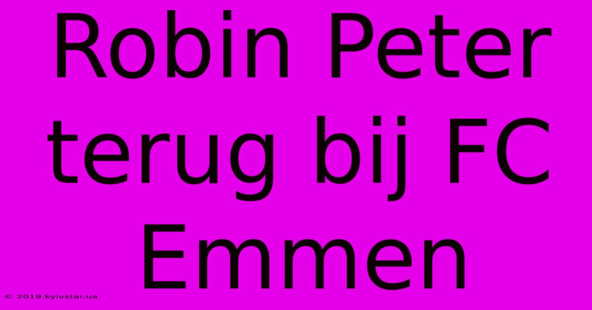 Robin Peter Terug Bij FC Emmen