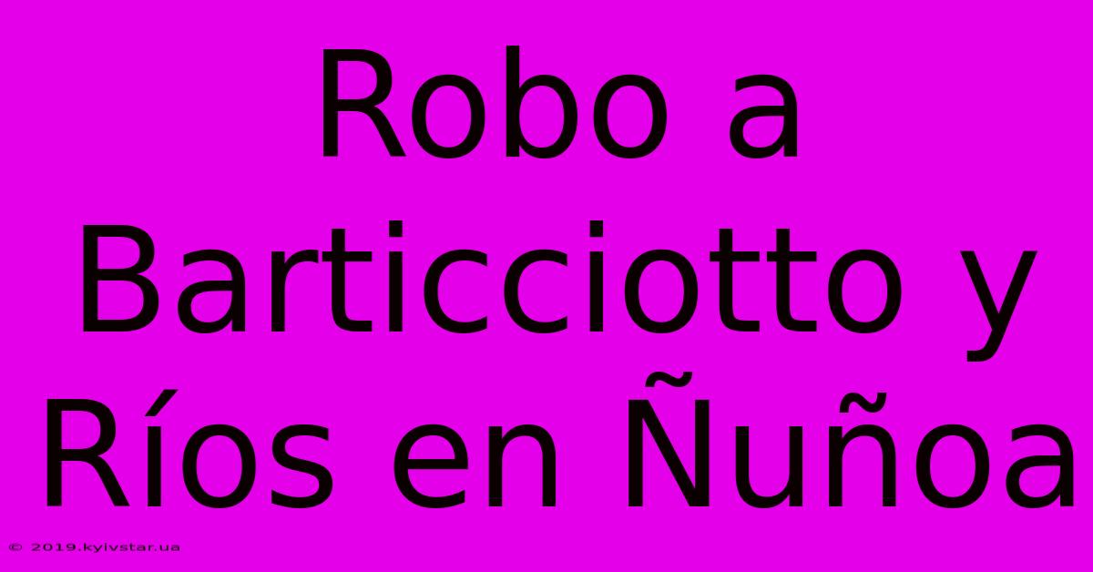 Robo A Barticciotto Y Ríos En Ñuñoa