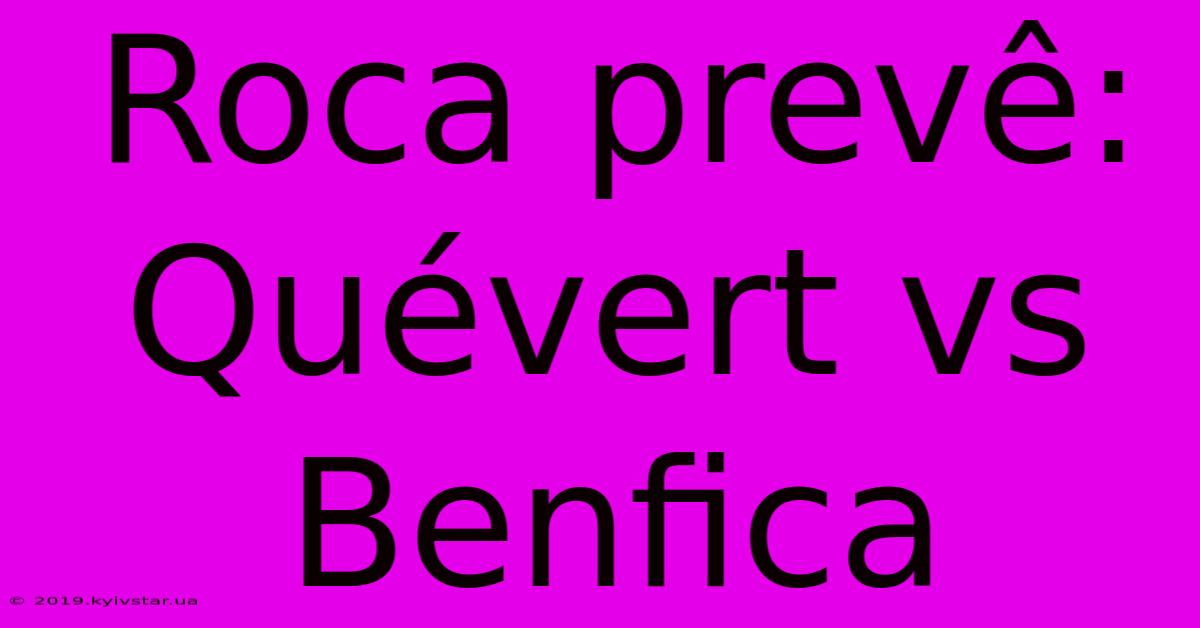 Roca Prevê: Quévert Vs Benfica