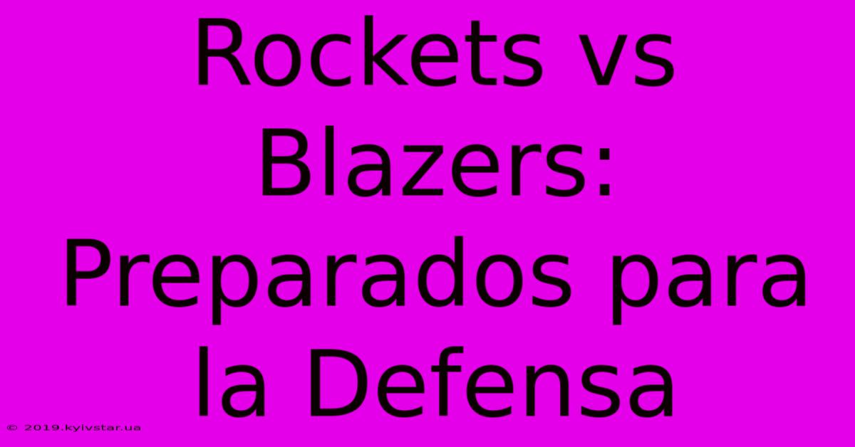 Rockets Vs Blazers: Preparados Para La Defensa