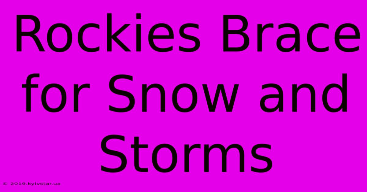 Rockies Brace For Snow And Storms 