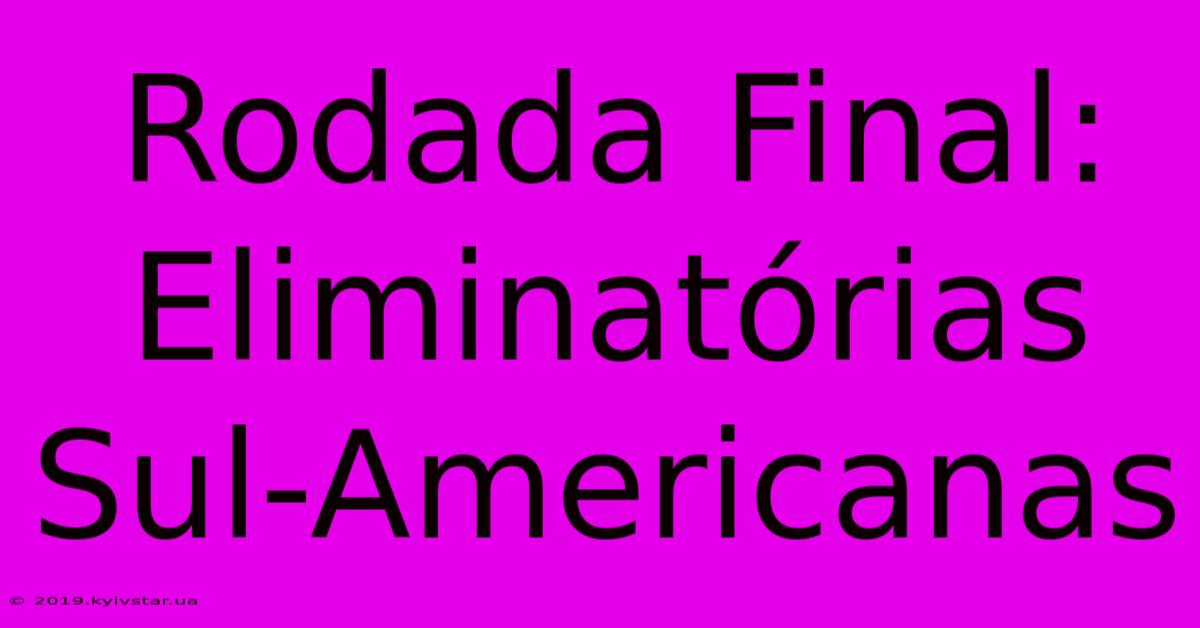 Rodada Final: Eliminatórias Sul-Americanas