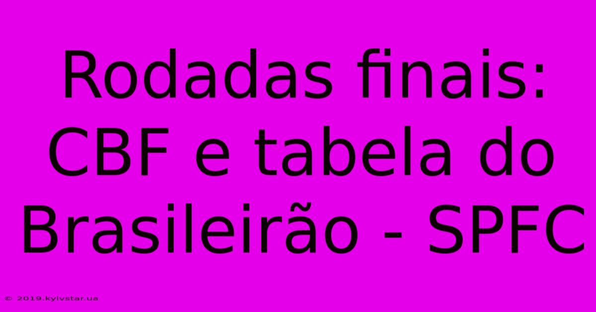 Rodadas Finais: CBF E Tabela Do Brasileirão - SPFC