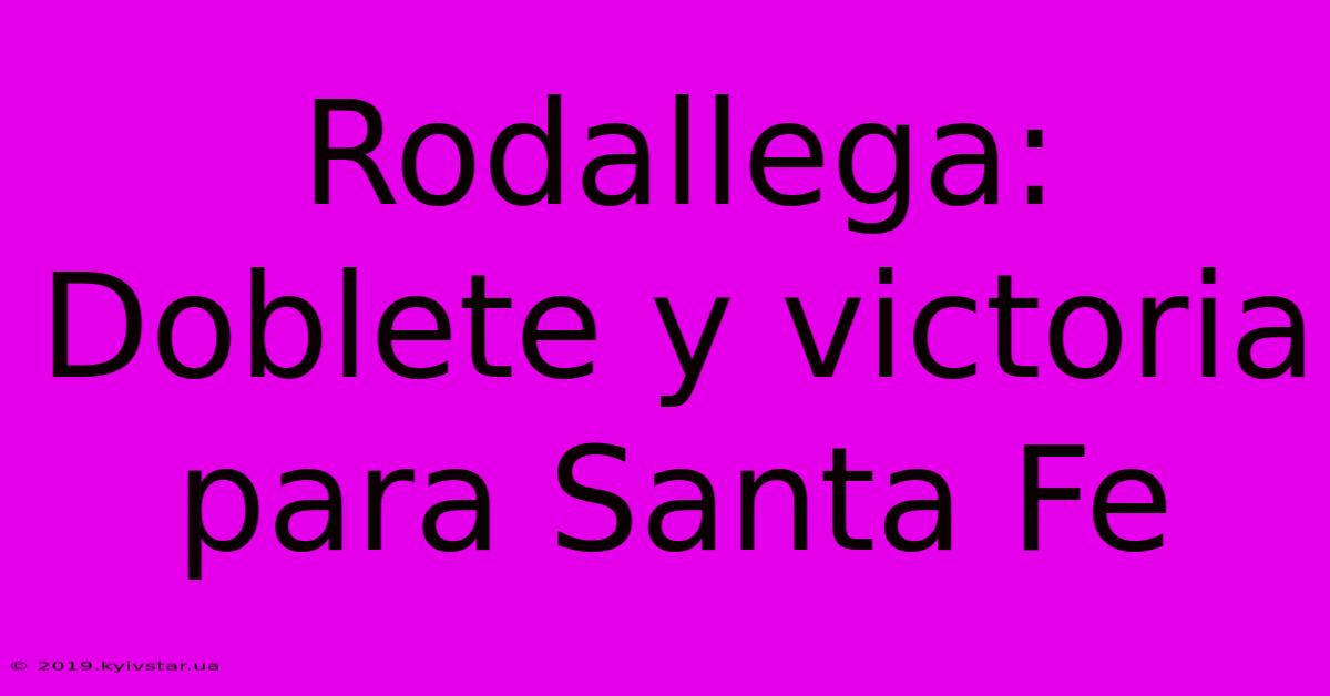 Rodallega: Doblete Y Victoria Para Santa Fe