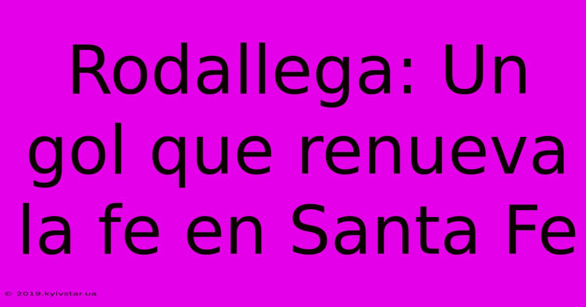 Rodallega: Un Gol Que Renueva La Fe En Santa Fe