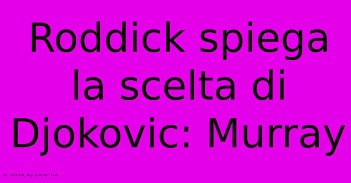 Roddick Spiega La Scelta Di Djokovic: Murray