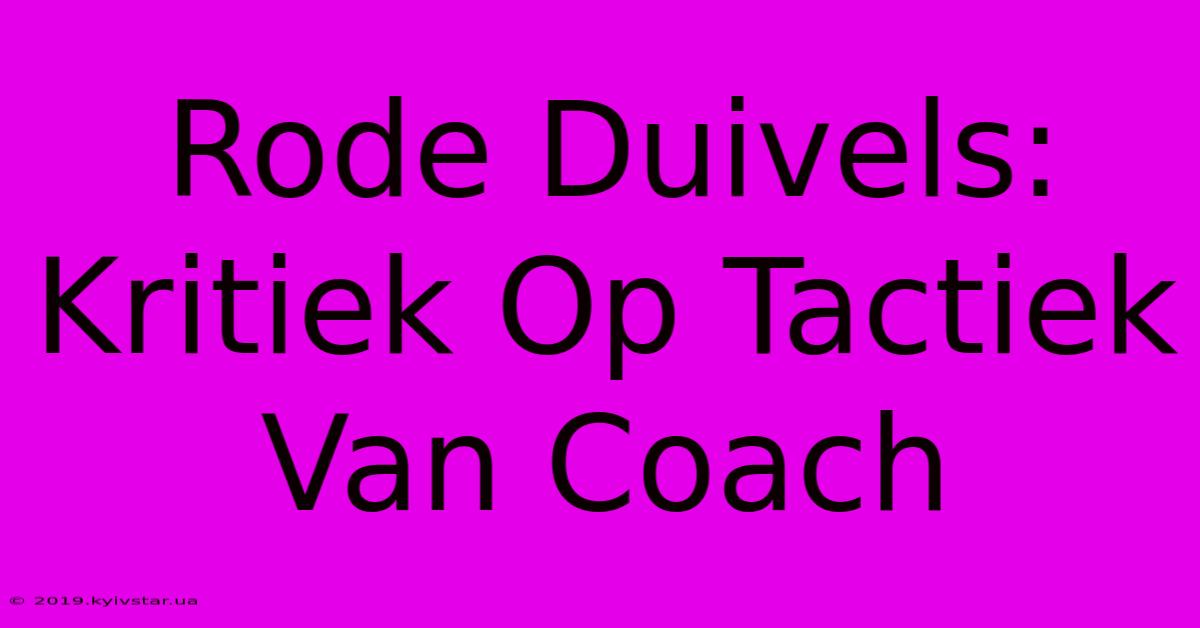 Rode Duivels: Kritiek Op Tactiek Van Coach