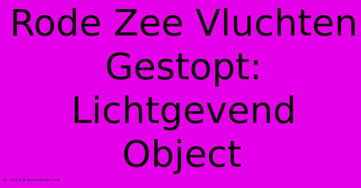 Rode Zee Vluchten Gestopt: Lichtgevend Object