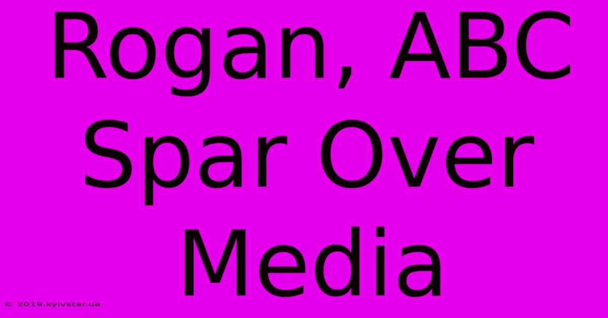 Rogan, ABC Spar Over Media