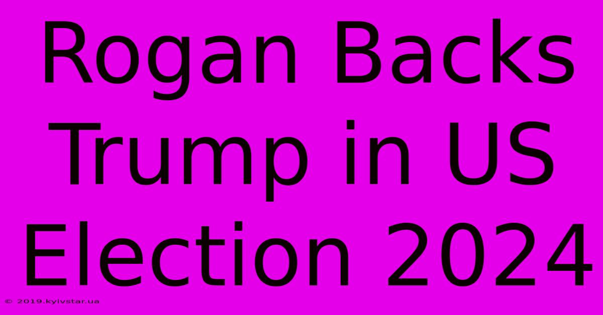 Rogan Backs Trump In US Election 2024