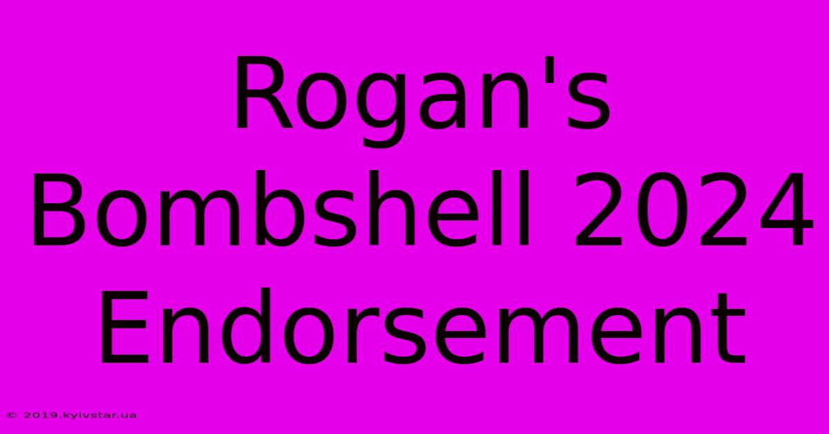 Rogan's Bombshell 2024 Endorsement