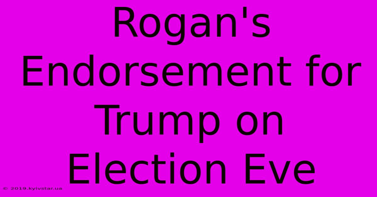 Rogan's Endorsement For Trump On Election Eve 